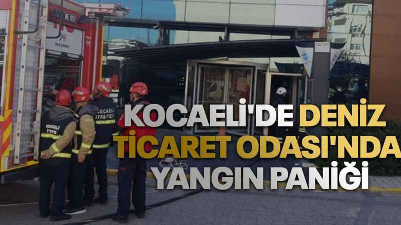 Kocaeli'de Deniz Ticaret Odası'nda yangın paniği